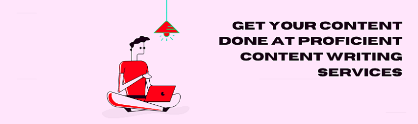 Get your Content Done at Proficient Content Writing Services