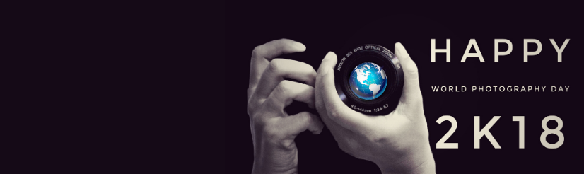 World Photography Day 2018 - Celebrate the Beautiful Art of Creativity