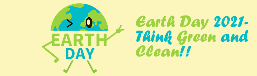 Earth Day 2021- Think Green and Clean!!