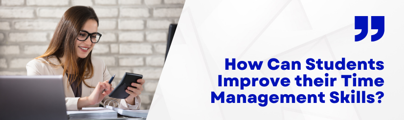 How Can Students Improve their Time Management Skills?
