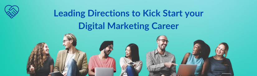 Leading Directions to Kick Start your Digital Marketing Career
