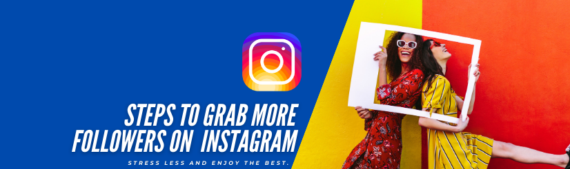 Steps to Grab More Followers on your Instagram Account