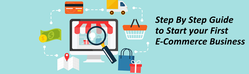 Step by Step Guide to Start your First E-Commerce Business
