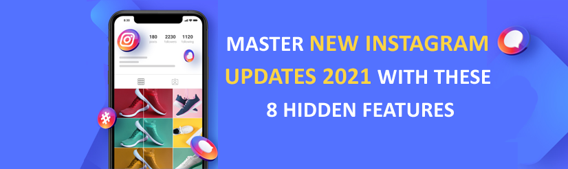 Master New Instagram Updates 2021 with These 8 Hidden Features