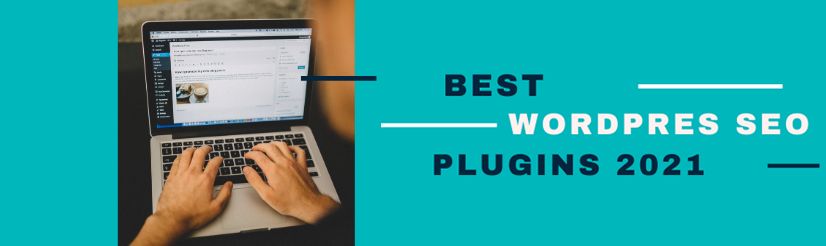 All you Need to know About the Best WordPress SEO Plugins 2021
