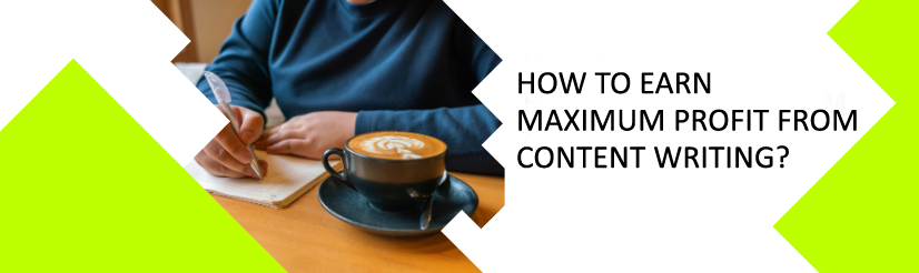 How to Earn Maximum Profit from Content Writing?