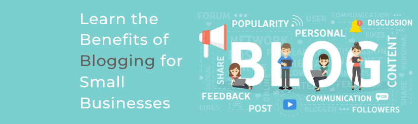 Learn the Benefits of Blogging for Small Businesses