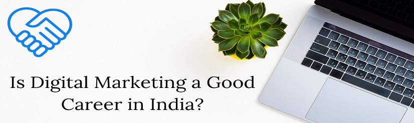 Is Digital Marketing A Good Career In India?