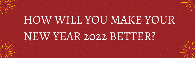 How Will You Make Your New Year 2022 Better?