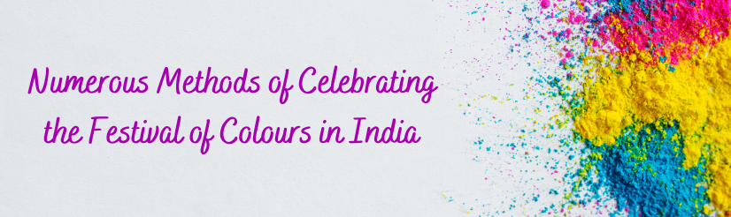 Numerous Methods of Celebrating the Festival of Colours in India