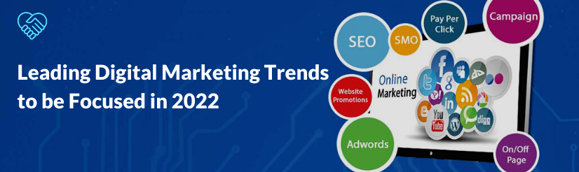 Leading Digital Marketing Trends to be Focused in 2022