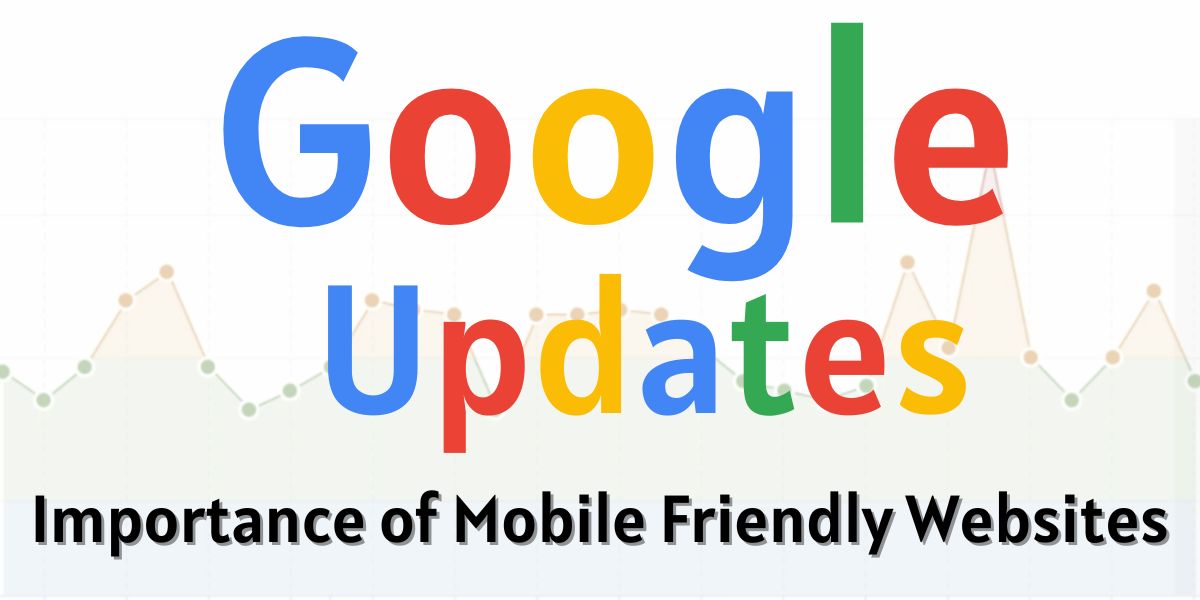 Google Updates - Importance of Mobile Friendly Websites